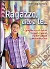 Ragazzo, dico a te... In preghiera con bambini, ragazzi e giovani che nel Vangelo incontrano Gesù libro di Mancini Leonardo