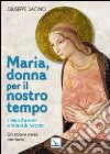 Maria, donna per il nostro tempo. Canto d'amore a Maria di Nazaret. Un nuovo mese mariano libro