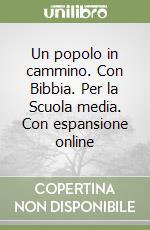 Un popolo in cammino. Con Bibbia. Per la Scuola media. Con espansione online libro