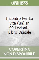 Incontro Per La Vita (un) In 99 Lezioni - Libro Digitale libro