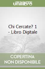 Chi Cercate? 1 - Libro Digitale libro