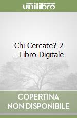 Chi Cercate? 2 - Libro Digitale libro