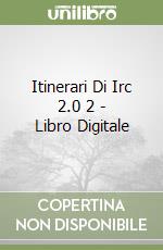 Itinerari Di Irc 2.0 2 - Libro Digitale libro