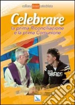 Celebrare la prima riconciliazione e la prima comunione libro