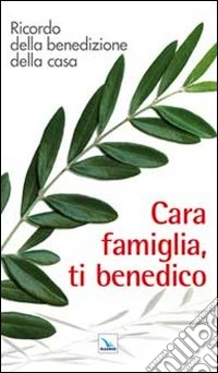 Cara famiglia, ti benedico. Ricordo della benedizione della casa libro