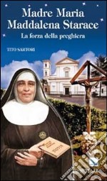 Madre Maria Maddalena Starace. La forza della preghiera