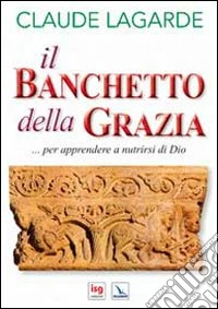 Il banchetto della grazia... per apprendere a nutrirsi di Dio