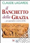 Il banchetto della grazia... per apprendere a nutrirsi di Dio libro