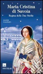 Maria Cristina di Savoia. Regina delle Due Sicilie libro