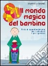 Il mondo magico del bambino. Testo di approfondimento per i catechisti e per i genitori. Un percorso di catechesi 0-6 anni libro