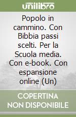 Popolo in cammino. Con Bibbia passi scelti. Per la Scuola media. Con e-book. Con espansione online (Un) libro