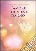 L'amore che viene da Dio. Per tutti coloro che si amano libro