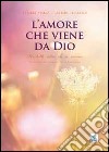 L'amore che viene da Dio. Per tutti coloro che si amano libro di Pieruz Tiziana Tallarico Luciano