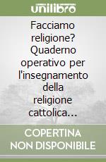 Facciamo religione? Quaderno operativo per l'insegnamento della religione cattolica nella scuola dell'infanzia. 3 anni libro