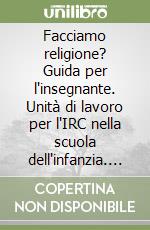 Facciamo religione? Guida per l'insegnante. Unità di lavoro per l'IRC nella scuola dell'infanzia. Con poster. Con CD Audio libro