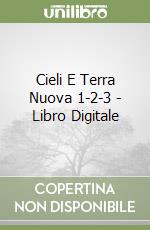 Cieli E Terra Nuova 1-2-3 - Libro Digitale libro