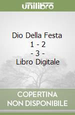 Dio Della Festa 1 - 2 - 3 - Libro Digitale libro