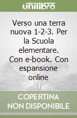 Verso una terra nuova 1-2-3. Per la Scuola elementare. Con e-book. Con espansione online libro