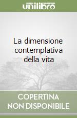 La dimensione contemplativa della vita libro