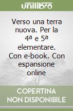 Verso una terra nuova. Per la 4ª e 5ª elementare. Con e-book. Con espansione online libro