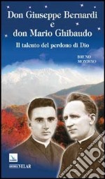 Don Giuseppe Bernardi e Don Mario Ghibaudo. Il talento del perdono di Dio