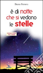 È di notte che si vedono le stelle. Piccole storie per l'anima libro