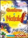 Il mio quaderno di Natale. Storie, giochi, cartoline da colorare e un calendario per il nuovo anno. Ediz. illustrata libro