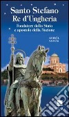 Santo Stefano Re d'Ungheria. Fondatore dello stato e apostolo della Nazione libro di Szovàk Kornél