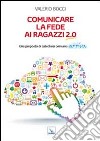 Comunicare la fede ai ragazzi 2.0. Una proposta di catechesi comunic-attiva libro