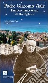 Padre Giacomo Viale. Parroco francescano di Bordighera libro