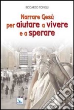 Narrare Gesù per aiutare a vivere e a sperare libro