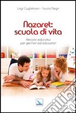 Nazaret: scuola di vita. Percorsi educativi per genitori ed educatori libro