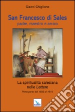 San Francesco di Sales padre, maestro e amico. La spiritualità salesiana nelle Lettere. Prima parte: dal 1593 al 1610 libro