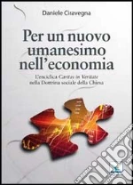 Per un nuovo umanesimo nell'economia. L'enciclica «Caritas in veritate» nella dottrina sociale della Chiesa