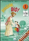 Piacere, Dio! Guida. Vol. 1 libro di Peiretti Anna Ferrero Bruno