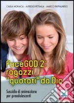 FaceGOD 2: ragazzi «quotati» da Dio. Sussidio di animazione per preadolescenti libro