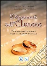 I diamanti dell'amore. Per stupirsi ancora dell'alleanza nuziale libro