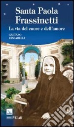 Santa Paola Frassinetti. La via del cuore e dell'amore libro