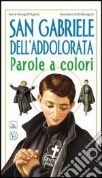 San Gabriele dell'Addolorata. Parole a colori libro