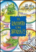 Ti racconto una storia. Ediz. illustrata. Con CD Audio. Vol. 2