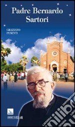 Padre Bernardo Sartori. Missionario comboniano in Uganda (1897-1983) libro