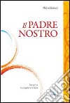 Il Padre Nostro. Riscoprire la preghiera di Gesù libro