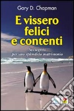 E vissero felici e contenti. Sei segreti per uno splendido matrimonio libro