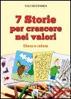 7 storie per crescere nei valori. Gioca e colora libro