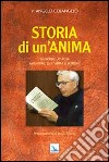 Storia di un'anima. Giuseppe De Rosa sacerdote, giornalista e scrittore libro