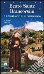 Beato Sante Brancorsini e il Santuario di Mombaroccio libro