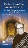 Padre Candido Amantini c.p. «Alla Scala santa avete un santo! Andate da lui!» libro di Coluccia Antonio; Maniglia Andrea