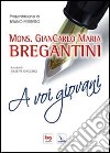 A voi giovani libro di Bregantini Giancarlo Maria Giacobbo G. (cur.)