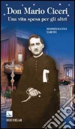 Don Mario Ciceri. Una vita spesa per gli altri libro