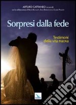 Sorpresi dalla fede. Testimoni della vita nuova libro